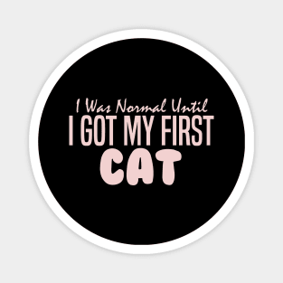 I Was Normal Until I Got My First Cat Magnet